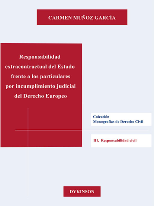 Title details for Responsabilidad extracontractual del Estado frente a los particulares por incumplimiento judicial del Derecho Europeo. Una tutela indirecta del consumidor frente a las cláusulas abusivas by Carmen Muñoz García - Available